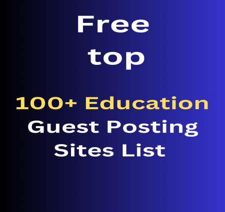 Rank your website and business Free top Top 100+ Education Guest Posting Sites List With High DA Dofollow