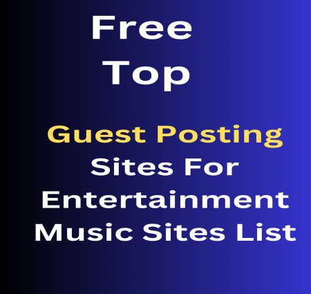 Rank your website and business Free Top Guest Posting Sites For Entertainment   Music Sites List With High DA Dofollow