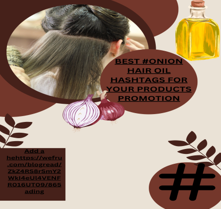 BEST #ONION HAIR OIL HASHTAGS FOR YOUR PRODUCTS PROMOTION